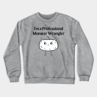I'm a Professional Monster Wrangler Crewneck Sweatshirt